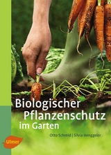 Biologischer Pflanzenschutz im Garten - Otto Schmid, Silvia Henggeler
