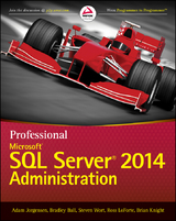 Professional Microsoft SQL Server 2014 Administration -  Bradley Ball,  Adam Jorgensen,  Brian Knight,  Ross LoForte,  Steven Wort