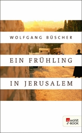 Ein Frühling in Jerusalem -  Wolfgang Büscher