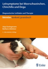 Leitsymptome bei Meerschweinchen, Chinchilla und Degu - Ewringmann, Anja; Glöckner, Barbara