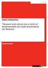 "Niemand wird schwul, der es nicht ist" - Homosexualität als soziale Konstruktion der Moderne? - Sabine Krätzschmar