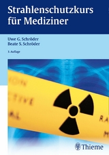 Strahlenschutzkurs für Mediziner - Uwe G. Schröder, Beate S. Schröder