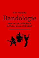 Bandologie — How to Lead Your Band to Success as a Musician - Kolonko, Nils