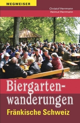 Biergartenwanderungen Fränkische Schweiz - Helmut Herrmann, Christof Herrmann