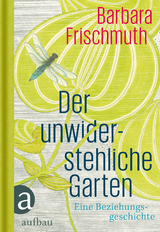 Der unwiderstehliche Garten - Barbara Frischmuth