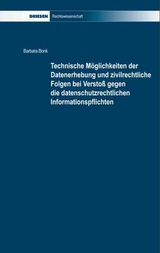 Technische Möglichkeiten der Datenerhebung und zivilrechtliche Folgen bei Verstoß gegen die datenschutzrechtlichen Informationspflichten - Barbara Bonk