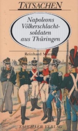 Napoleons Völkerschlachtsoldaten aus Thüringen - Reinhard Münch