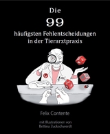 Die 99 häufigsten Fehlentscheidungen in der Tierarztpraxis - Felix Contente