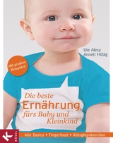 Die beste Ernährung fürs Baby und Kleinkind - Ute Alexy, Annett Hilbig