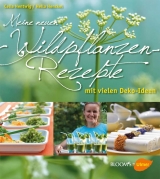 Meine neuen Wildpflanzen-Rezepte - Celia Nentwig, Hella Henckel