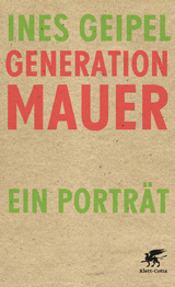 Generation Mauer. Ein Porträt - Ines Geipel