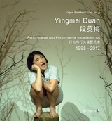 Yingmei Duan - Performance and Performative Installation Art 1995 - 2013 段英梅 - 行为与行为装置艺术1995 - 2013 - 
