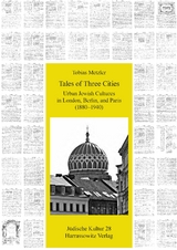 Tales of Three Cities: Urban Jewish Cultures in London, Berlin, and Paris (1880–1940) - Tobias Metzler