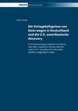 Die Vorlagebefugnisse von Amts wegen in Deutschland und die U.S.-amerikanische discovery - Arne Timke