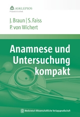 Anamnese und Untersuchung kompakt - Jörg Braun, Siegbert Faiss, Peter von Wichert