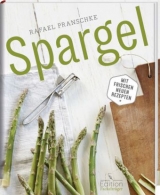Spargel - Mit frischen neuen Rezepten - Rafael Pranschke