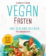Vegan fasten & schlank bleiben - Elisabeth Fischer