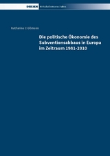 Die politische Ökonomie des Subventionsabbaus in Europa im Zeitraum 1981-2010 - Katharina Crößmann