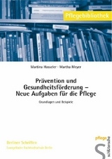 Prävention und Gesundheitsförderung - Neue Aufgaben für die Pflege - Martina Hasseler, Martha Meyer