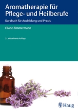 Aromatherapie für Pflege- und Heilberufe -  Eliane Zimmermann
