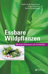 Essbare Wildpflanzen - Steffen Guido Fleischhauer, Jürgen Guthmann, Roland Spiegelberger