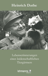 Lebenserinnerungen eines leidenschaftlichen Tiergärtners - Heinrich Dathe