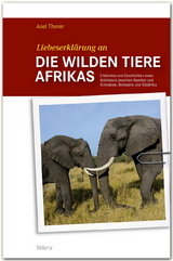 Liebeserklärung an die wilden Tiere AFRIKAS - Axel Thorer