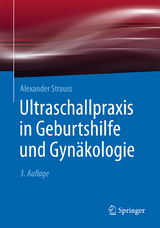 Ultraschallpraxis in Geburtshilfe und Gynäkologie - Strauss, Alexander