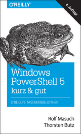 Windows PowerShell 5 – kurz & gut - Rolf Masuch, Thorsten Butz
