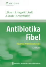 Antibiotika-Fibel - Braun, Jörg; Huggett, Susanne; Kreft, Isabel; Stoehr, Albrecht; Wulffen, Hinrik