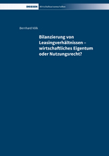 Bilanzierung von Leasingverhältnissen – wirtschaftliches Eigentum oder Nutzungsrecht? - Bernhard Völk