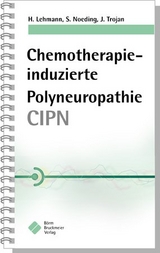 Chemotherapie-induzierte Polyneuropathie (CIPN) - Helmar Lehmann, Stefanie Noeding, Jörg Trojan