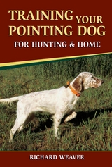 Training Your Pointing Dog for Hunting & Home -  Richard Weaver