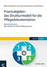 Praxisratgeber: das Strukturmodell für die Pflegedokumentation -  Manuela Ahmann,  Hermann-Josef Ahmann,  Anette Pelzer