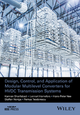 Design, Control, and Application of Modular Multilevel Converters for HVDC Transmission Systems -  Lennart Harnefors,  Hans-Peter Nee,  Staffan Norrga,  Kamran Sharifabadi,  Remus Teodorescu