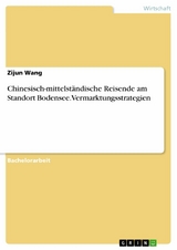 Chinesisch-mittelständische Reisende am Standort Bodensee. Vermarktungsstrategien -  Zijun Wang