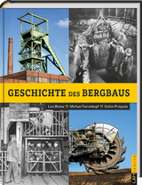 Geschichte des Bergbaus - Dr. Lars Bluma, Dr. Michael Farrenkopf, Dr. Stefan Przigoda