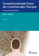 SomatoEmotionale Praxis der CranioSacralen Therapie - John E. Upledger
