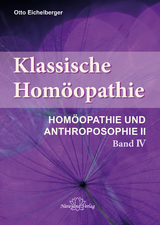 Klassische Homöopathie- Homöopathie und Anthroposophie II - Band 4 - Otto Eichelberger