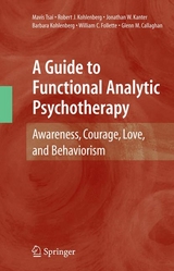 Guide to Functional Analytic Psychotherapy -  Glenn M. Callaghan,  William C. Follette,  Jonathan W. Kanter,  Barbara Kohlenberg,  Robert J. Kohlenberg,  Mavis Tsai
