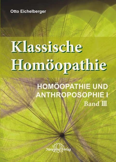 Klassische Homöopathie-Homöopathie und Anthroposophie I - Band 3 - Otto Eichelberger