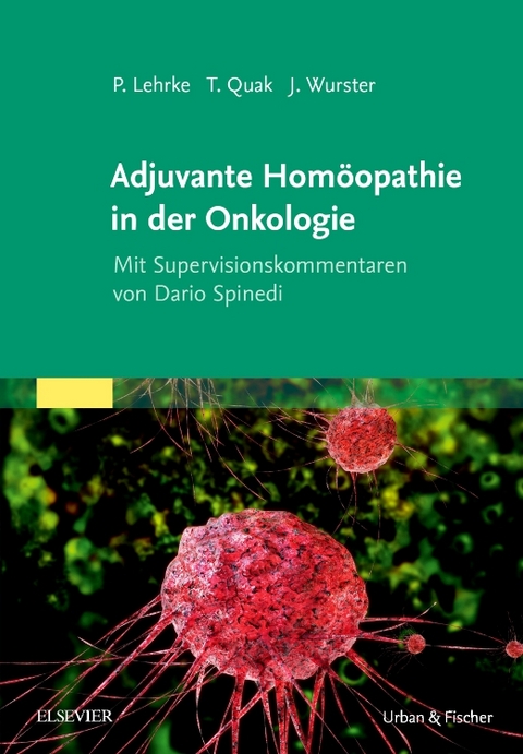 Adjuvante Homöopathie in der Onkologie - Philipp Lehrke, Thomas Quak, Jens Wurster