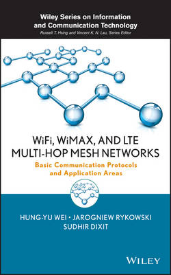 WiFi, WiMAX, and LTE Multi–hop Mesh Networks – Basic Communication Protocols and Application Areas - HY Wei