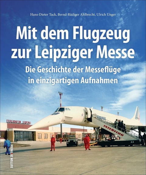 Mit dem Flugzeug zur Leipziger Messe - Hans-Dieter Tack, Bernd-Rüdiger Dr. Ahlbrecht, Ulrich Dr. Unger