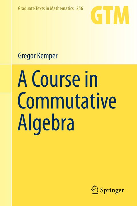 A Course in Commutative Algebra - Gregor Kemper