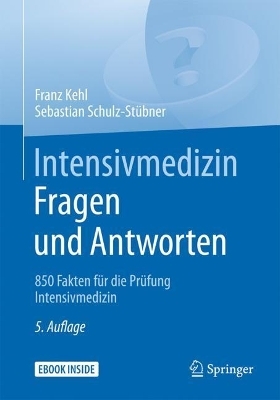 Intensivmedizin Fragen und Antworten - Franz Kehl, Sebastian Schulz-Stübner