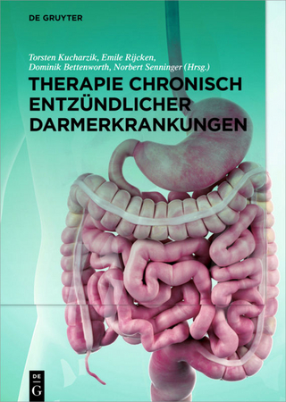 Therapie chronisch entzündlicher Darmerkrankungen - Torsten Kucharzik; Emile Rijcken; Dominik Bettenworth …
