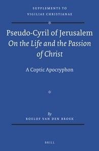Pseudo-Cyril of Jerusalem On the Life and the Passion of Christ - Roelof van den Broek