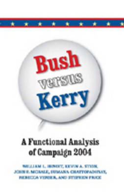 Bush Versus Kerry - William L. Benoit, Kevin A. Stein, John P. McHale, Sumana Challopadhyay
