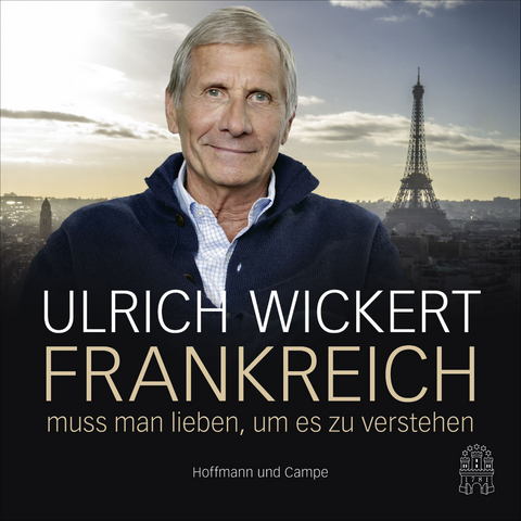 Frankreich muss man lieben, um es zu verstehen - Ulrich Wickert